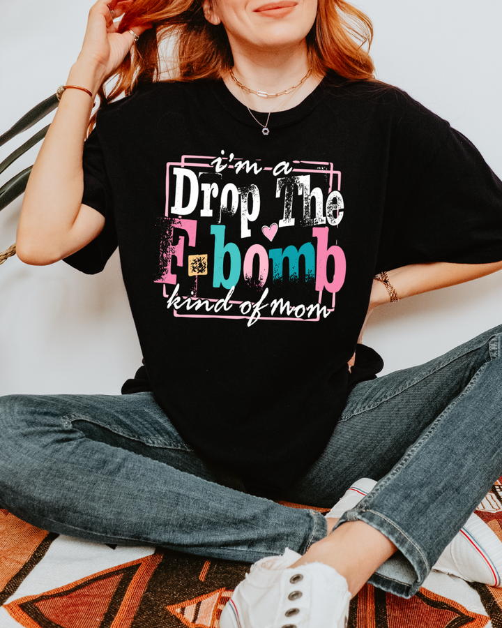 I’m A Drop The F-Bomb Kind Of Mom Women’s Tee-Shirt