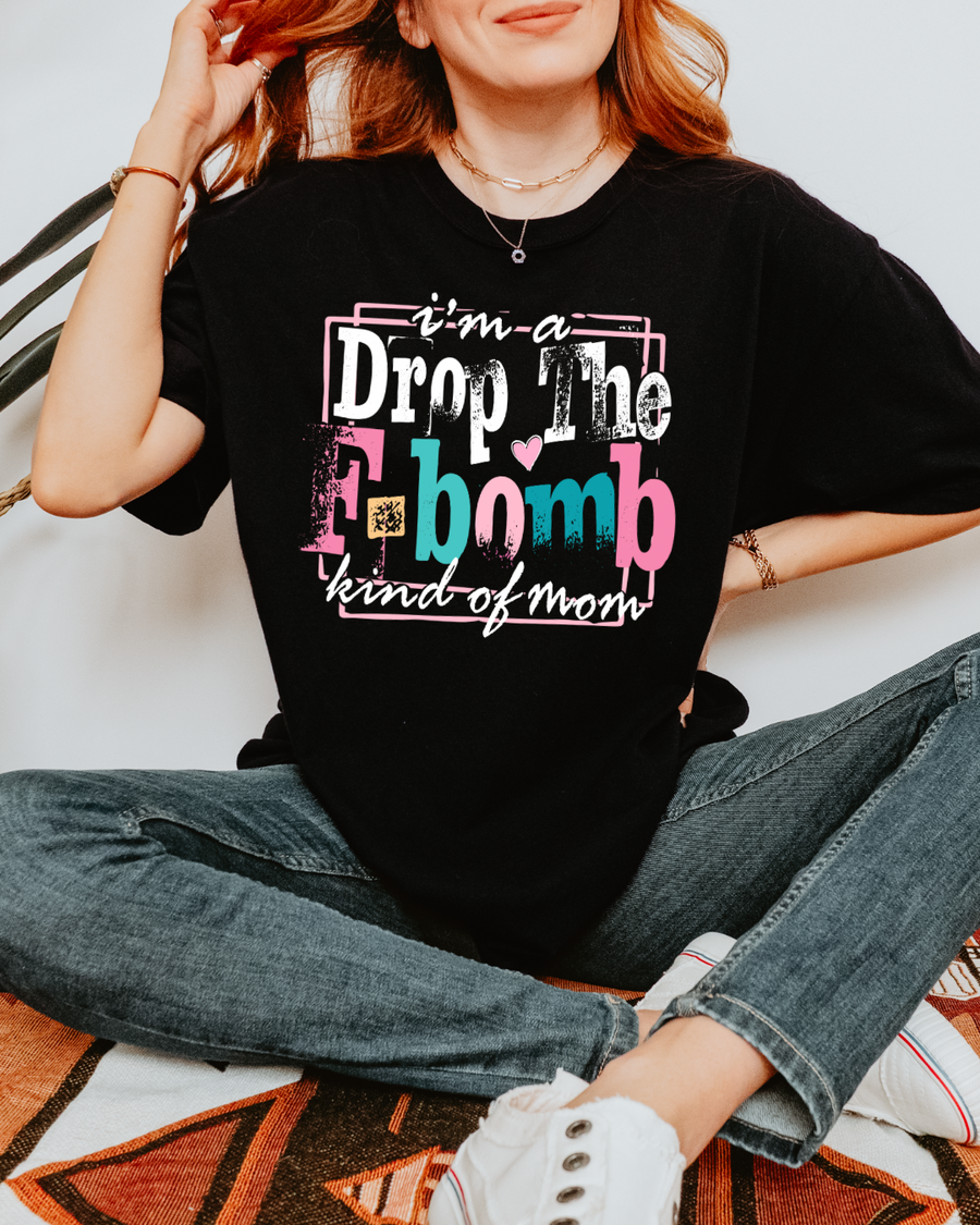 I’m A Drop The F-Bomb Kind Of Mom Women’s Tee-Shirt