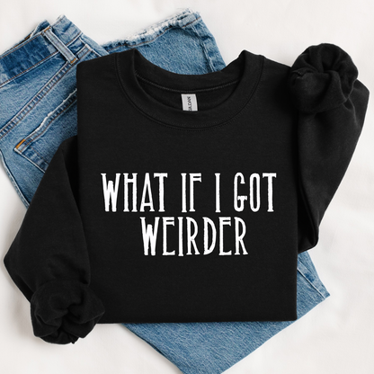 What If I Got Weirder Women’s Crewneck Sweatshirt