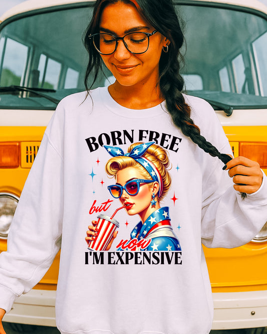 Born Free But Now I’m Expensive Women’s Crewneck Sweatshirt