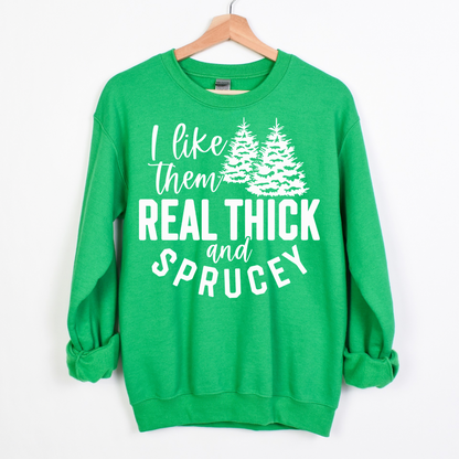 I Like Them Real Thick & Sprucey Women’s Crewneck Sweatshirt