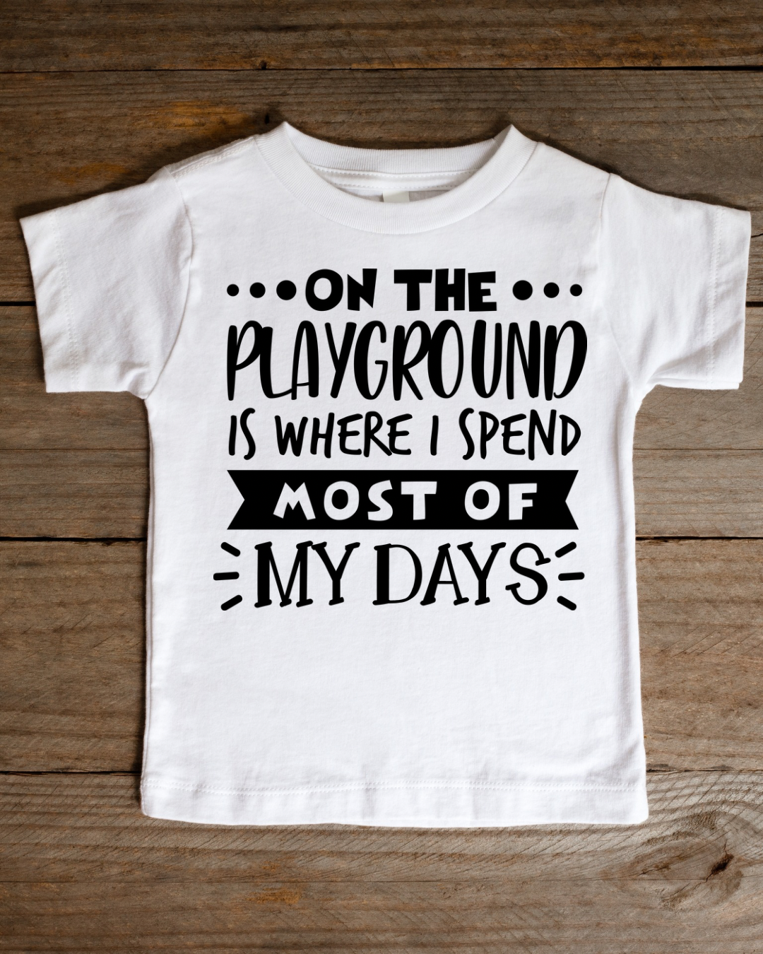 On The Playground Is Where I Spend Most Of My Days Toddler &amp; Kid Tee-Shirt