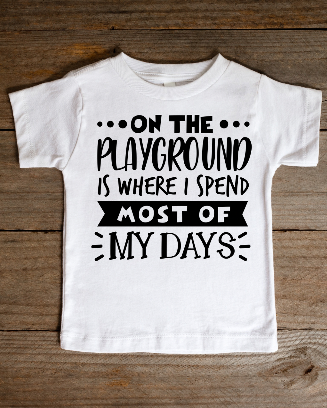 On The Playground Is Where I Spend Most Of My Days Toddler & Kid Tee-Shirt