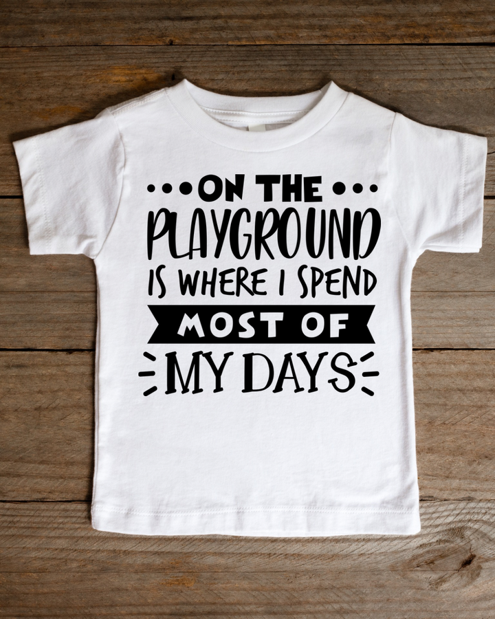 On The Playground Is Where I Spend Most Of My Days Toddler &amp; Kid Tee-Shirt