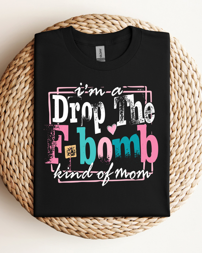 I’m A Drop The F-Bomb Kind Of Mom Women’s Tee-Shirt