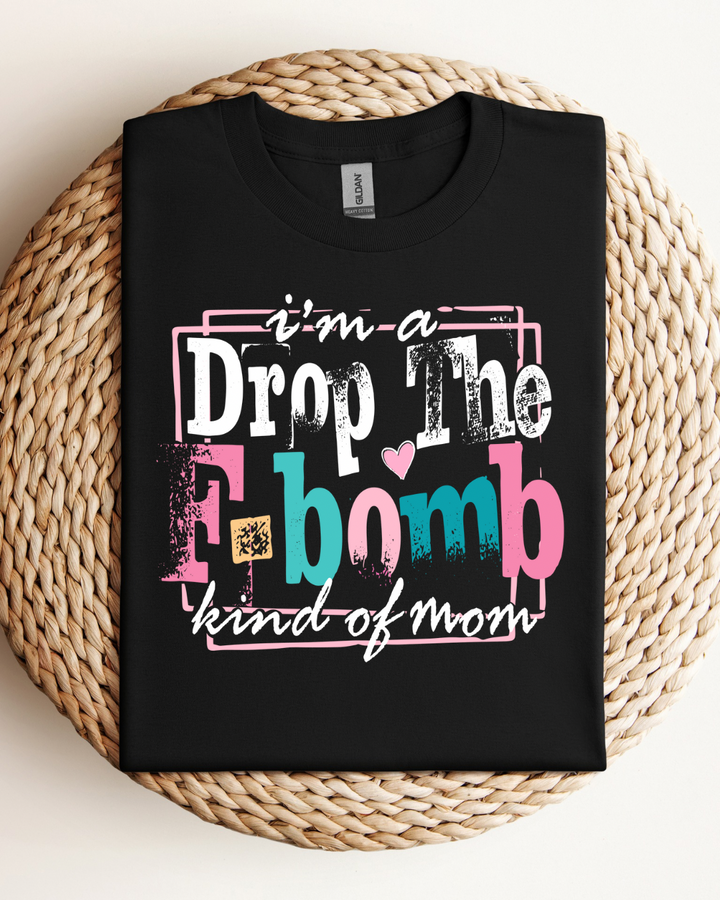 I’m A Drop The F-Bomb Kind Of Mom Women’s Tee-Shirt