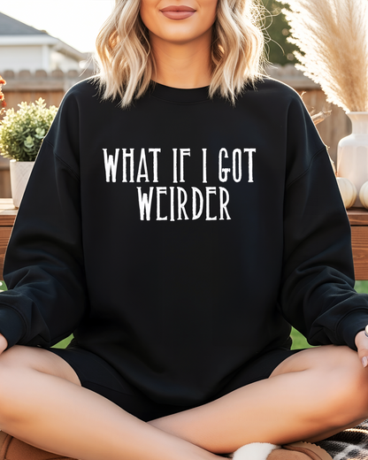 What If I Got Weirder Women’s Crewneck Sweatshirt