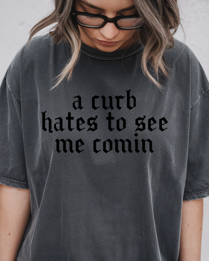 A Curb Hates To See Me Comin Tee-Shirt