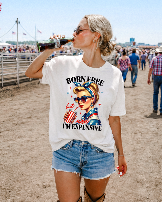 Born Free But Now I’m Expensive Women’s Tee-Shirt
