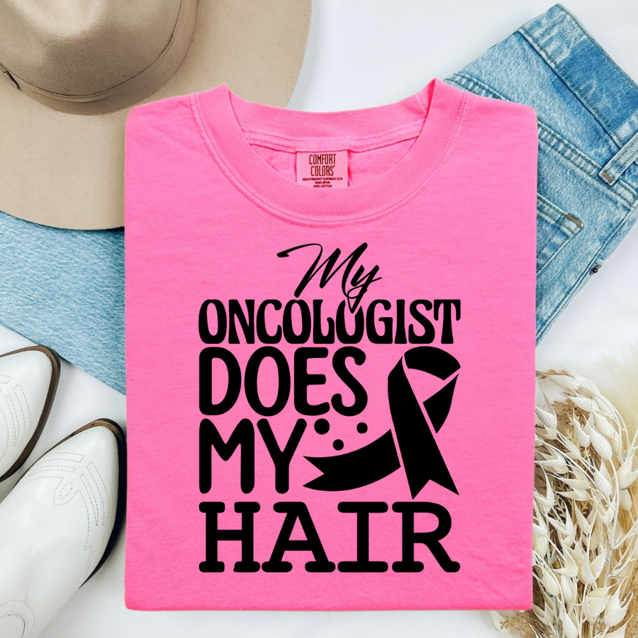 My Oncologist Does My Hair Tee-Shirt