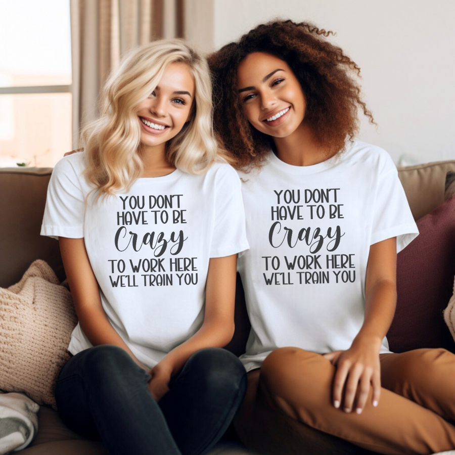 You Don’t Have To Be Crazy Tee-Shirt