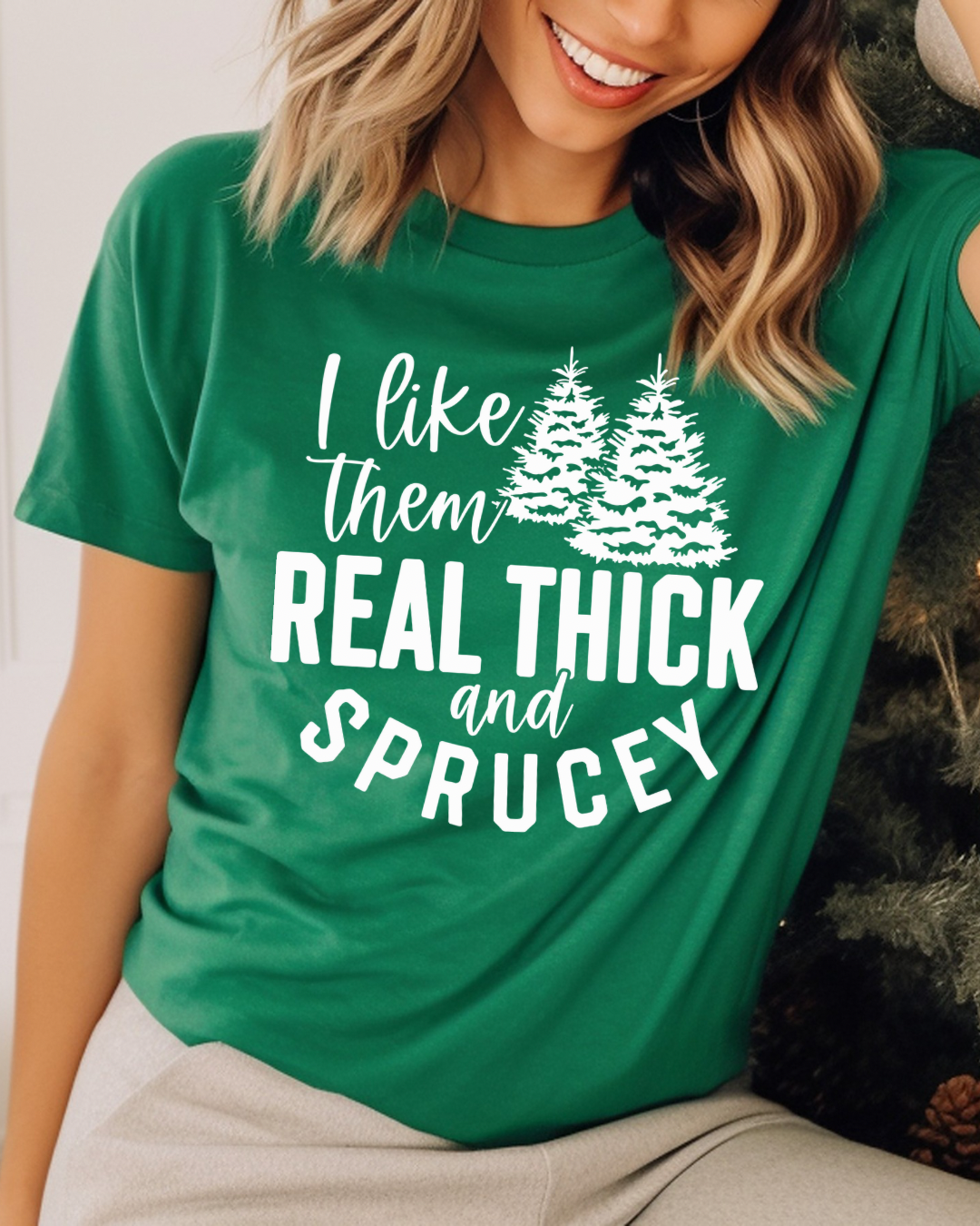 I Like Them Real Thick & Sprucey Tee-Shirt