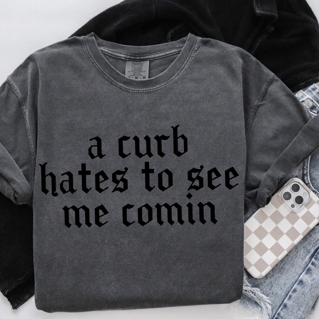 A Curb Hates To See Me Comin Tee-Shirt