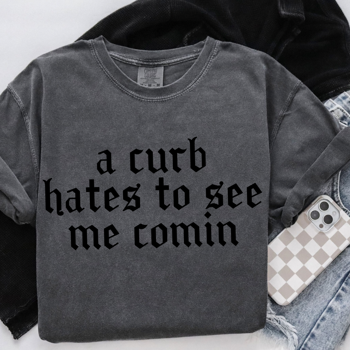 A Curb Hates To See Me Comin Tee-Shirt