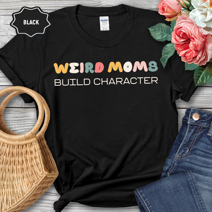 Weird Moms Build Character Women’s Tee-Shirt