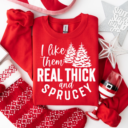 I Like Them Real Thick & Sprucey Women’s Crewneck Sweatshirt
