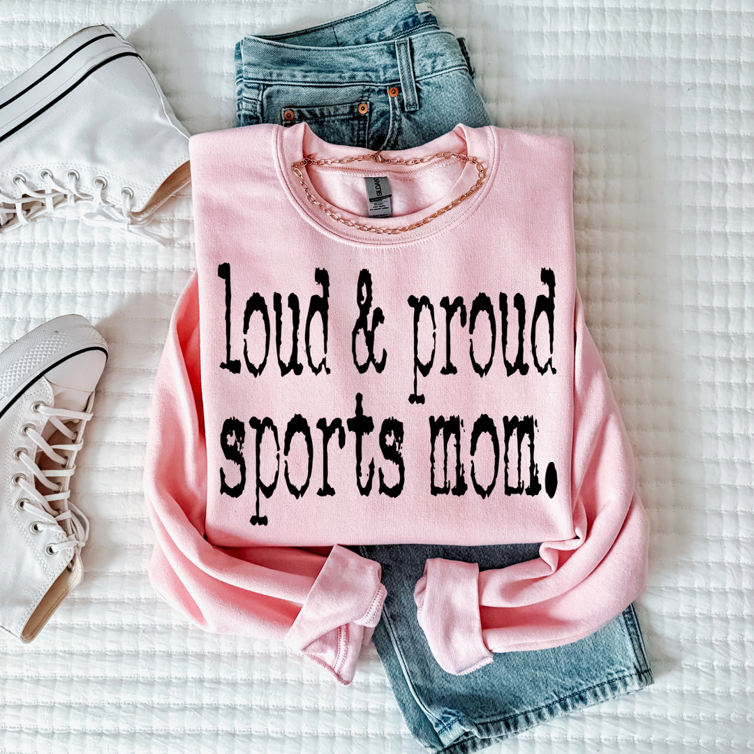 Loud &amp; Proud Sports Mom Women’s Crewneck Sweatshirt