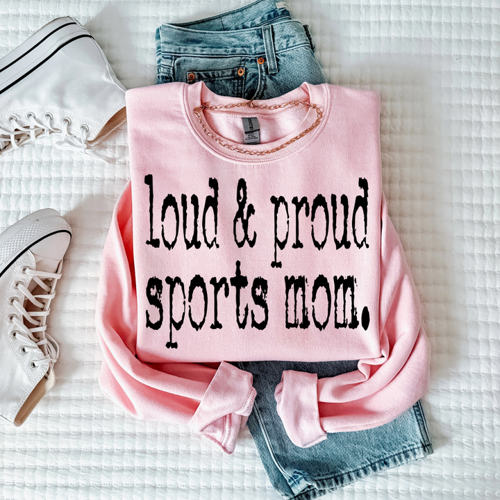 Loud &amp; Proud Sports Mom Women’s Crewneck Sweatshirt
