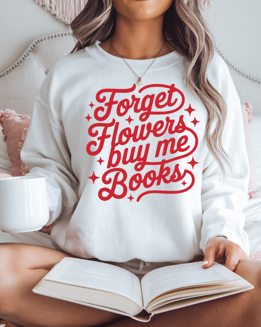 Forget Flowers, Buy Me Books Women’s Crewneck Sweatshirt