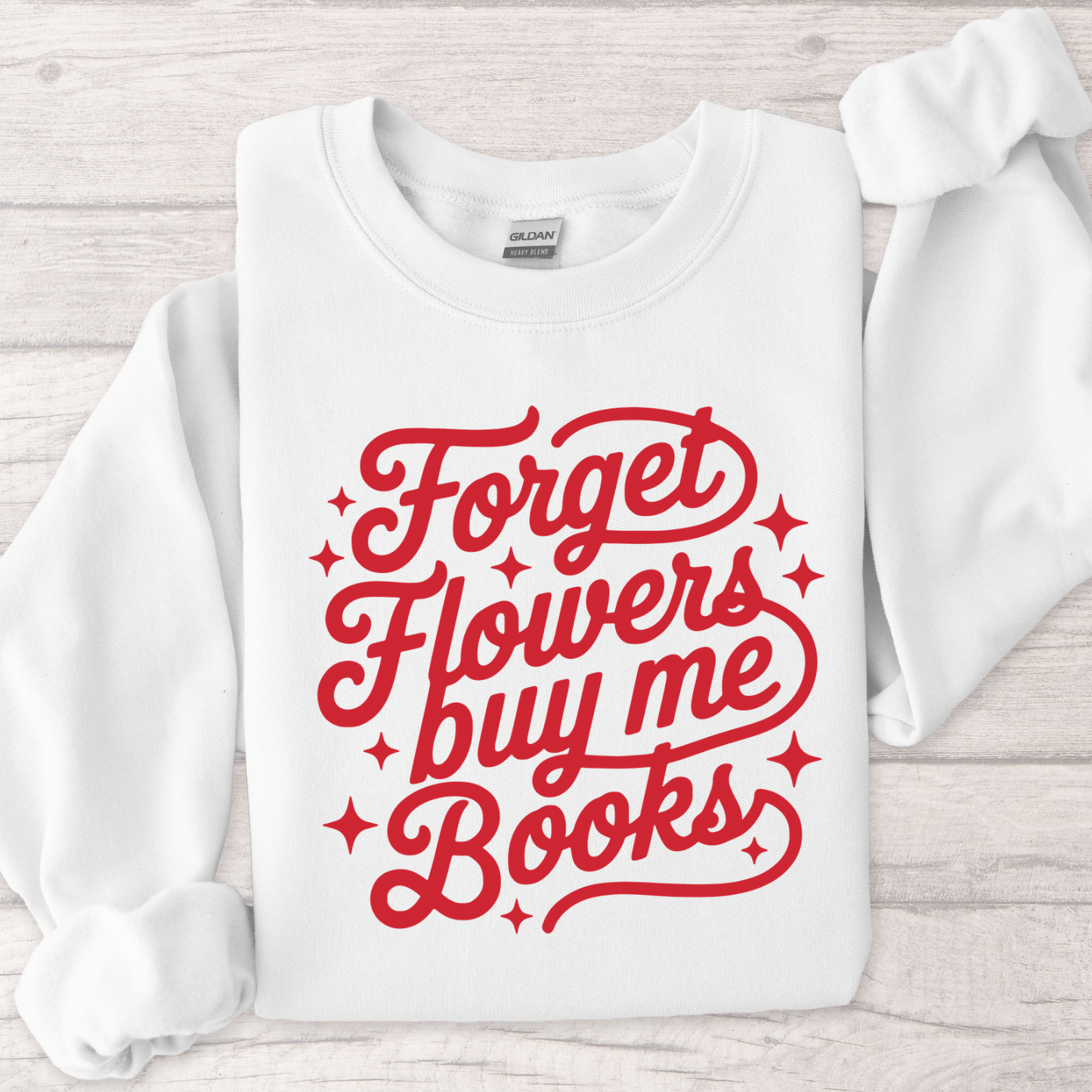 Forget Flowers, Buy Me Books Women’s Crewneck Sweatshirt