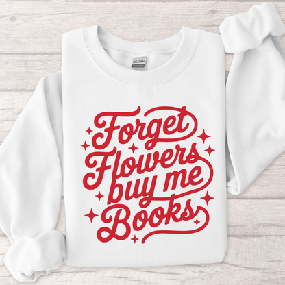 Forget Flowers, Buy Me Books Women’s Crewneck Sweatshirt