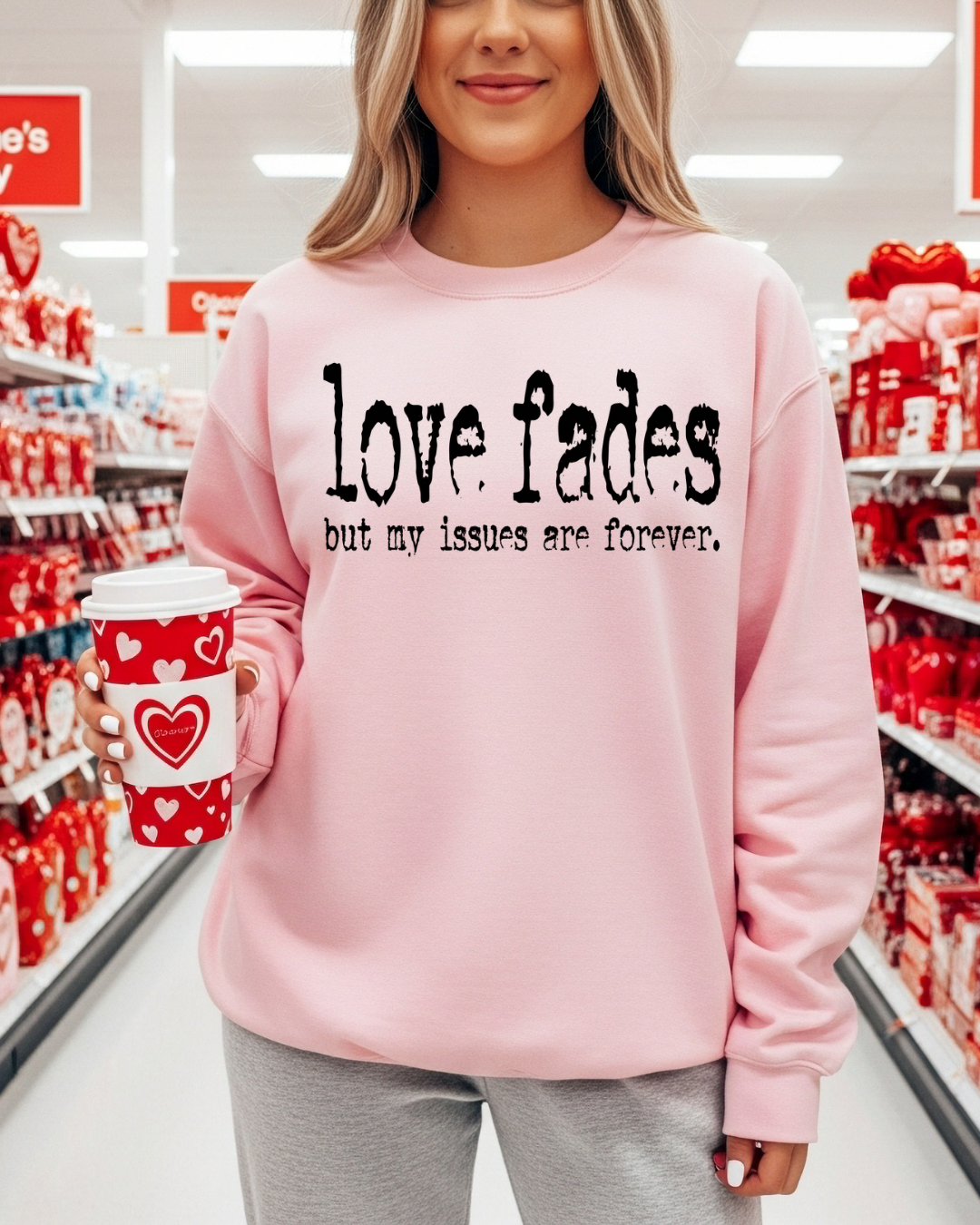 Love Fades But My Issues Are Forever Women’s Crewneck Sweatshirt
