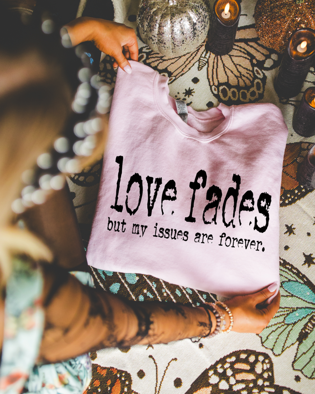 Love Fades But My Issues Are Forever Women’s Crewneck Sweatshirt