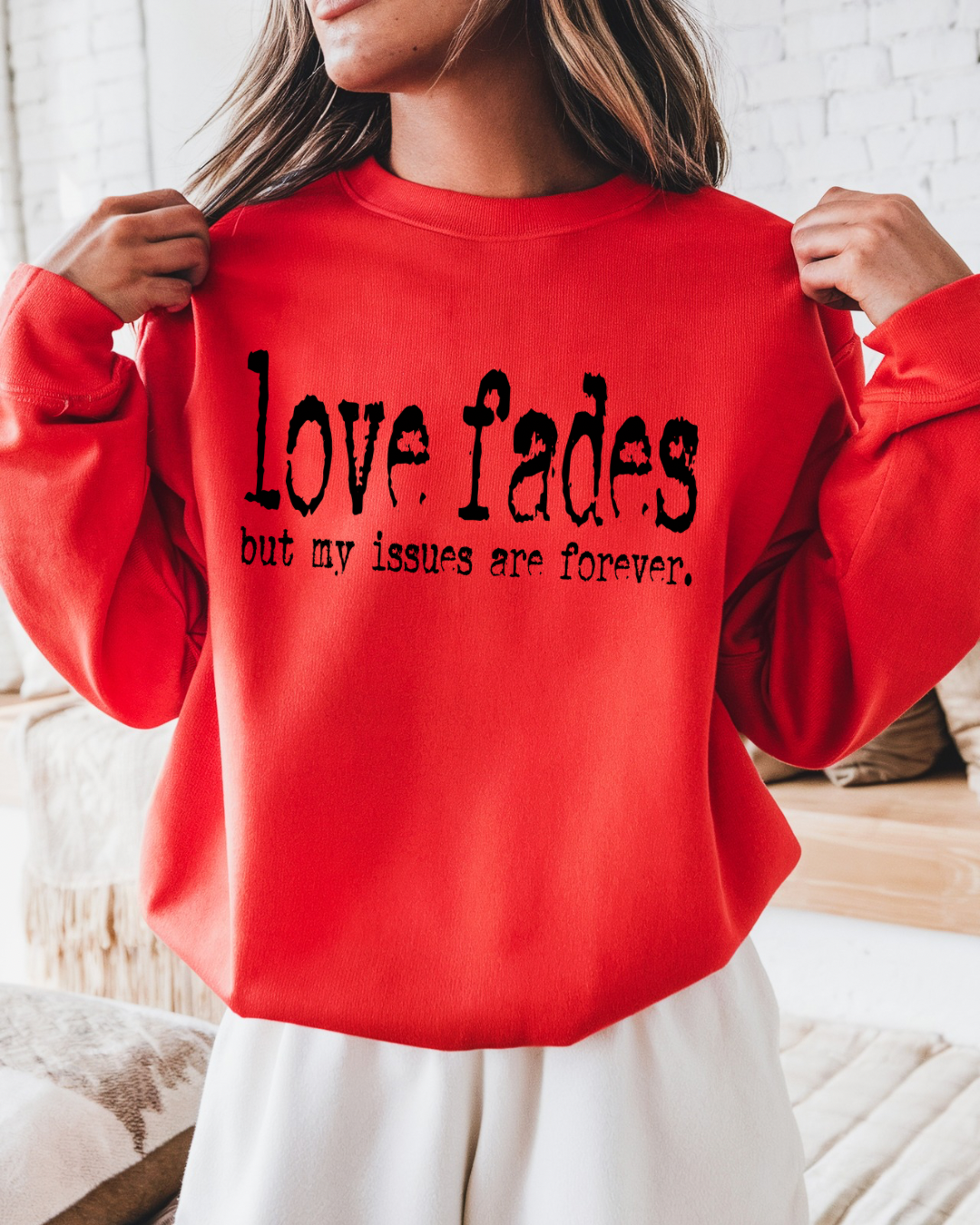 Love Fades But My Issues Are Forever Women’s Crewneck Sweatshirt