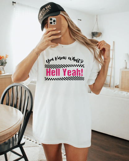 You Know What? Hell Yeah! Tee-Shirt