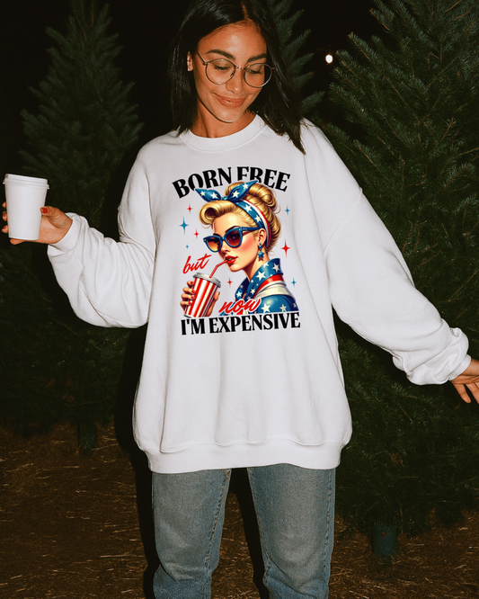 Born Free But Now I’m Expensive Women’s Crewneck Sweatshirt