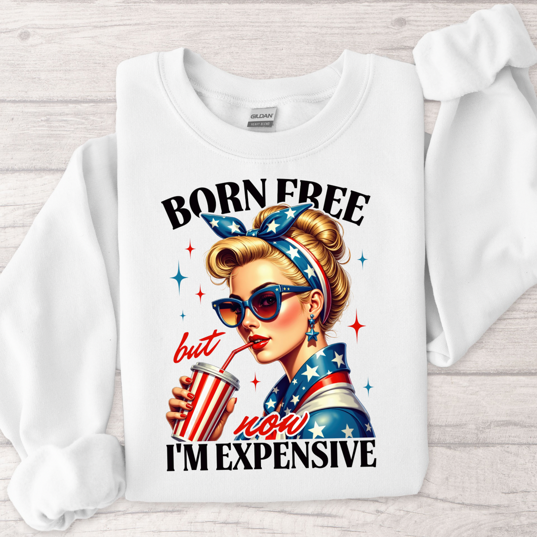 Born Free But Now I’m Expensive Women’s Crewneck Sweatshirt
