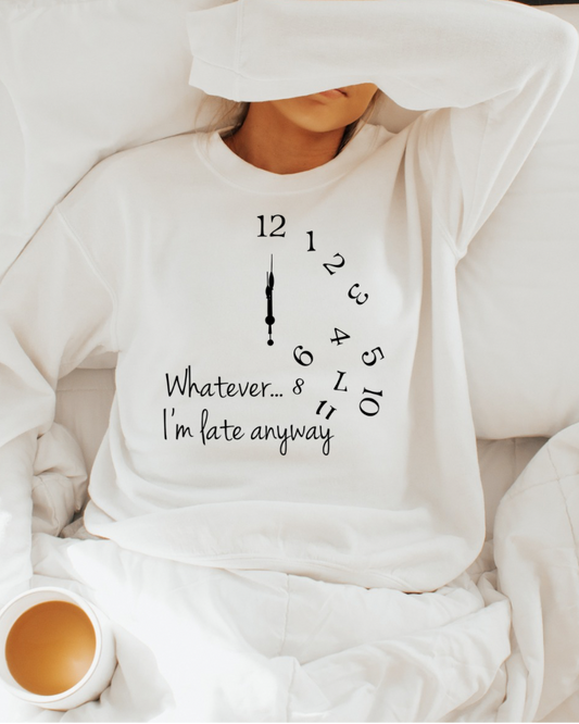 Whatever, I’m Late Anyways Women’s Crewneck Sweatshirt