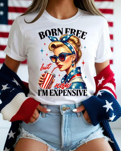 Born Free But Now I’m Expensive Women’s Tee-Shirt