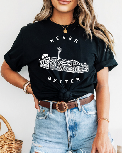 Never Better Women’s Tee-Shirt