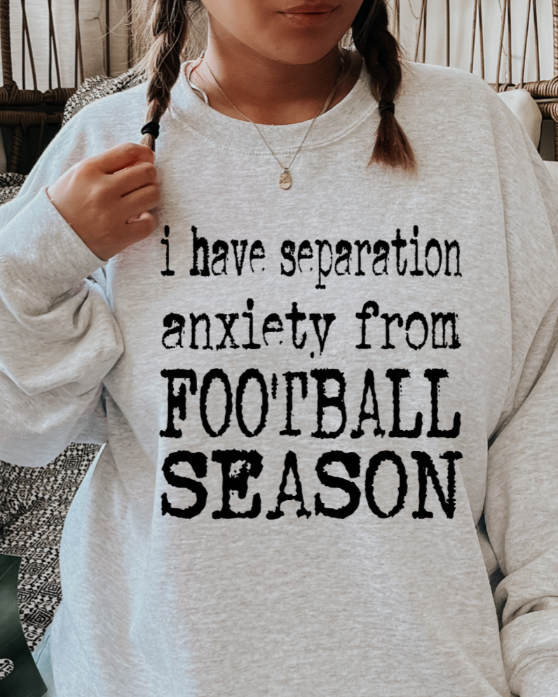 I Have Separation Anxiety From Football Season Women’s Crewneck