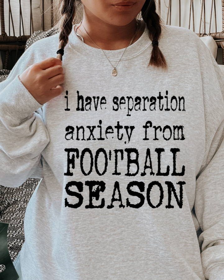 I Have Separation Anxiety From Football Season Women’s Crewneck