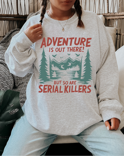 Adventure is out there (but so are serial killers) Women’s Crewneck Sweatshirt