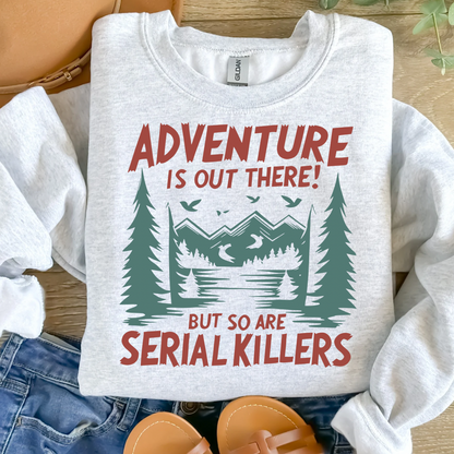 Adventure is out there (but so are serial killers) Women’s Crewneck Sweatshirt