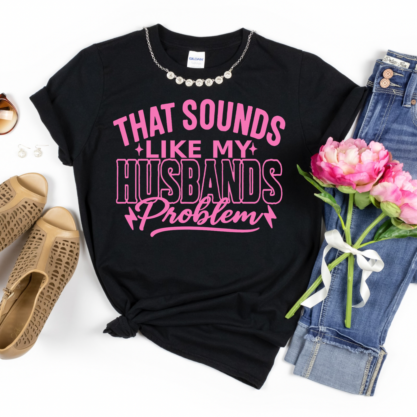 That Sounds Like My Husbands Problem Women’s Tee-Shirt