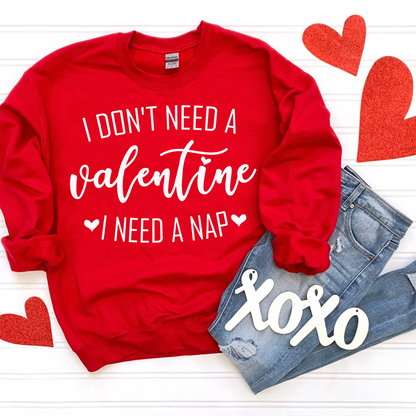 I Don’t Need A Valentine, I Need A Nap Women’s Crewneck Sweatshirt