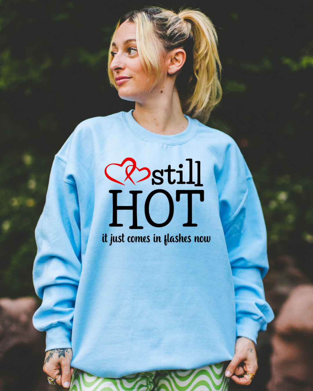 Still Hot. It Just Comes In Hot Flashes Now Women’s Crewneck Sweatshirt