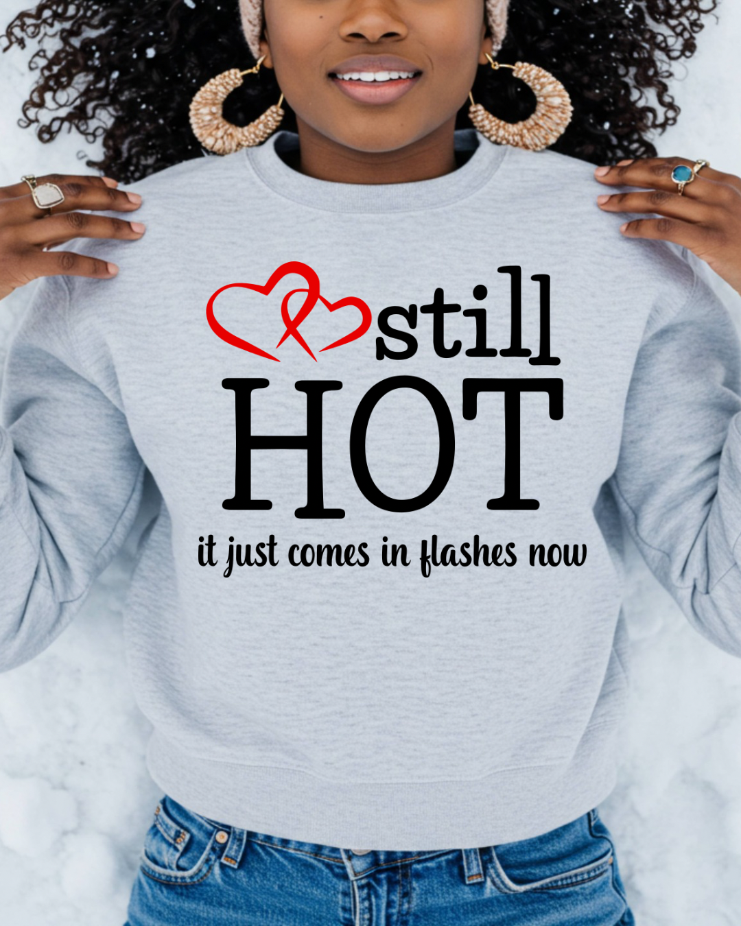 Still Hot. It Just Comes In Hot Flashes Now Women’s Crewneck Sweatshirt